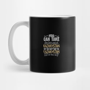 You Can Take The Boy Out Of Kazakhstan But You Cant Take The Kazakhstan Out Of The Boy - Gift for Kazakhstani With Roots From Kazakhstan Mug